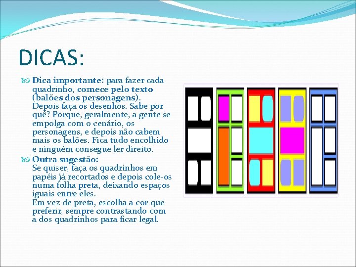 DICAS: Dica importante: para fazer cada quadrinho, comece pelo texto (balões dos personagens). Depois