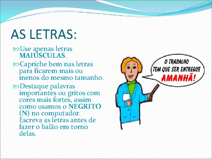 AS LETRAS: Use apenas letras MAIÚSCULAS. Capriche bem nas letras para ficarem mais ou