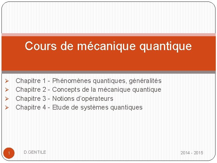 Cours de mécanique quantique Chapitre 1 - Phénomènes quantiques, généralités Ø Chapitre 2 -