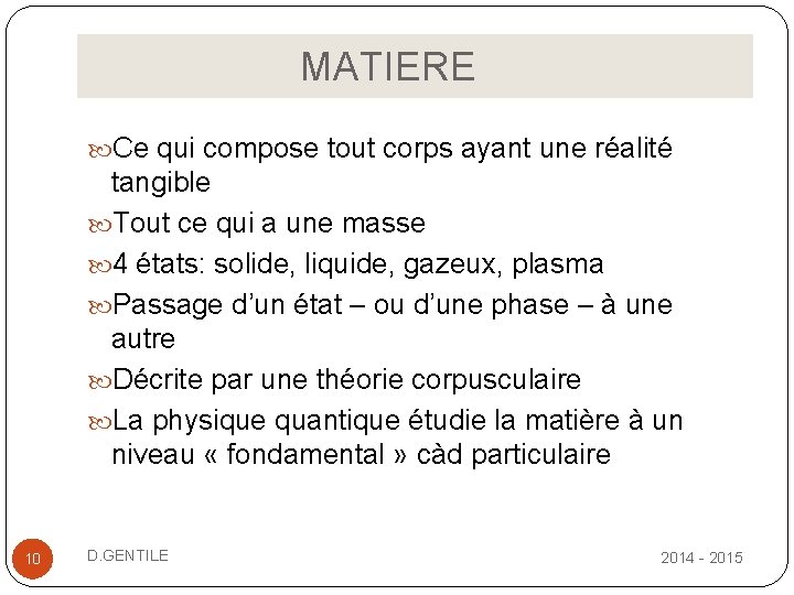  MATIERE Ce qui compose tout corps ayant une réalité tangible Tout ce qui