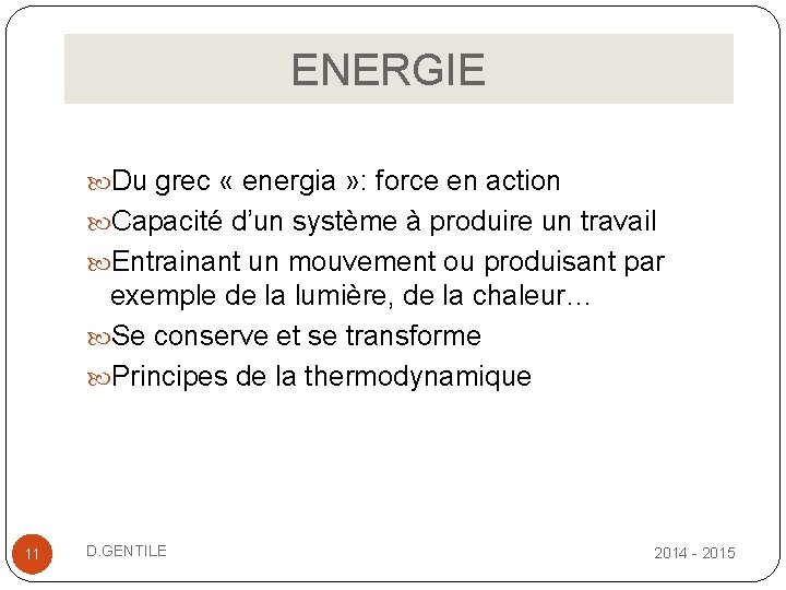  ENERGIE Du grec « energia » : force en action Capacité d’un système