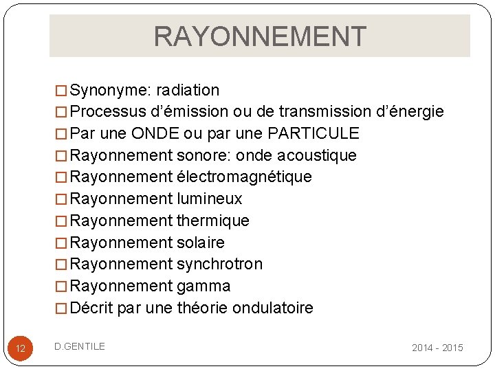 RAYONNEMENT � Synonyme: radiation � Processus d’émission ou de transmission d’énergie � Par une