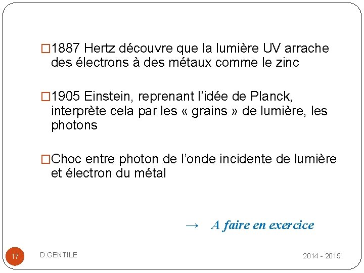 � 1887 Hertz découvre que la lumière UV arrache des électrons à des métaux