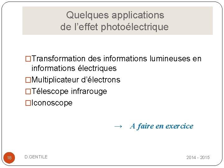  Quelques applications de l’effet photoélectrique �Transformation des informations lumineuses en informations électriques �Multiplicateur