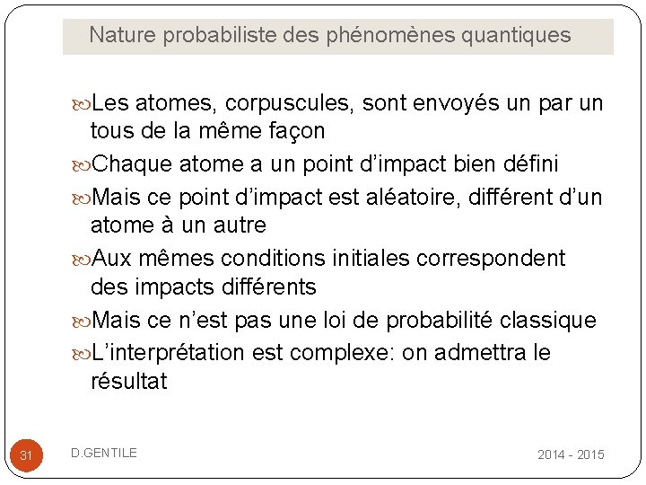  Nature probabiliste des phénomènes quantiques Les atomes, corpuscules, sont envoyés un par un