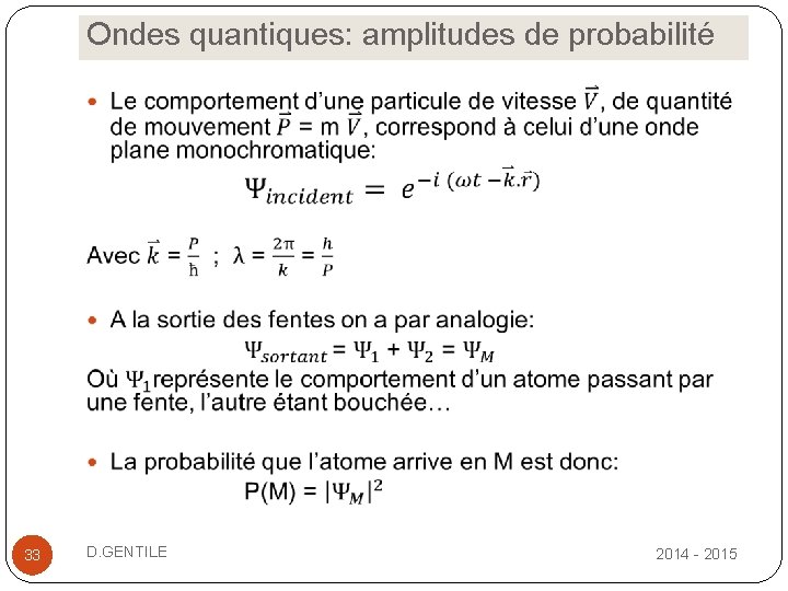 Ondes quantiques: amplitudes de probabilité 33 D. GENTILE 2014 - 2015 
