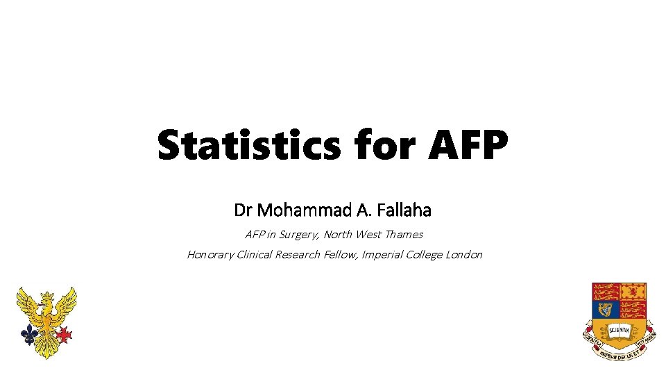 Statistics for AFP Dr Mohammad A. Fallaha AFP in Surgery, North West Thames Honorary