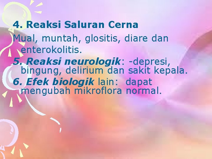 4. Reaksi Saluran Cerna Mual, muntah, glositis, diare dan enterokolitis. 5. Reaksi neurologik: -depresi,