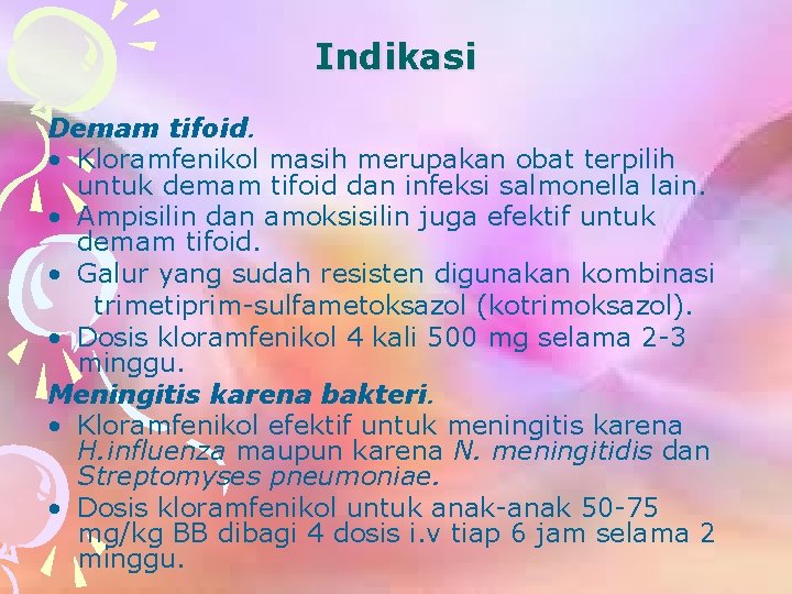 Indikasi Demam tifoid. • Kloramfenikol masih merupakan obat terpilih untuk demam tifoid dan infeksi