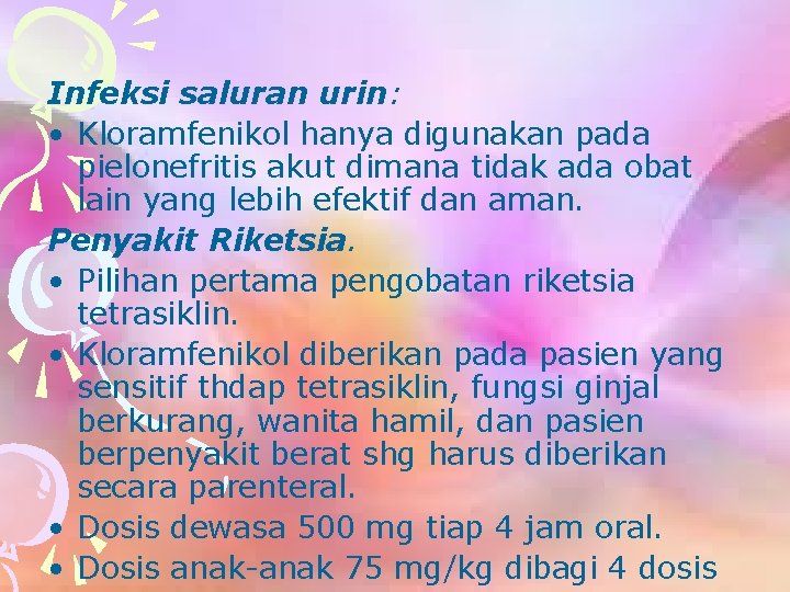 Infeksi saluran urin: • Kloramfenikol hanya digunakan pada pielonefritis akut dimana tidak ada obat