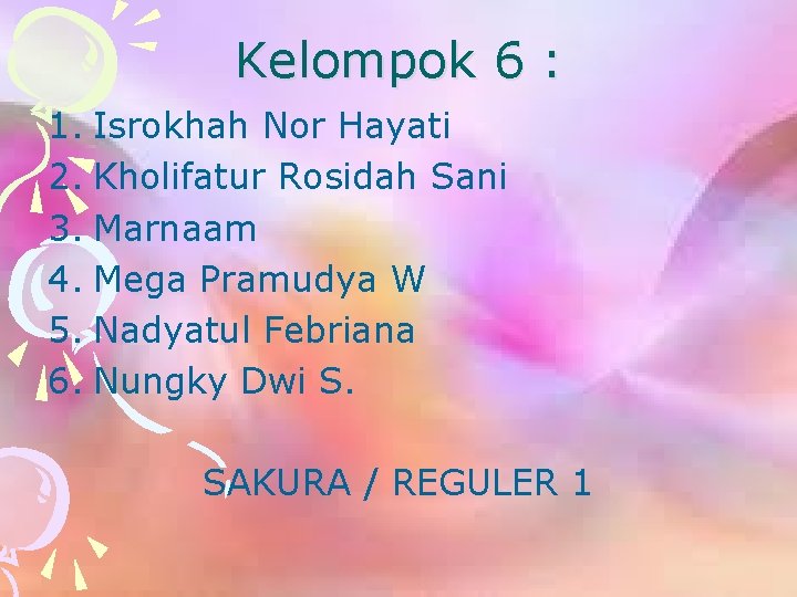 Kelompok 6 : 1. Isrokhah Nor Hayati 2. Kholifatur Rosidah Sani 3. Marnaam 4.