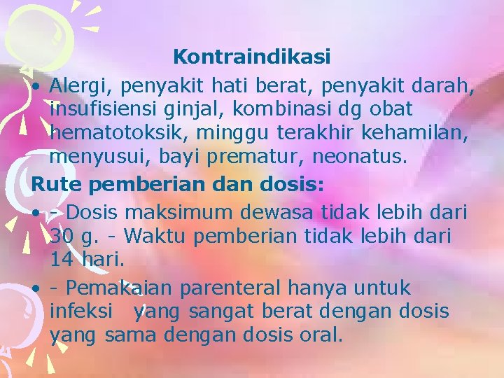 Kontraindikasi • Alergi, penyakit hati berat, penyakit darah, insufisiensi ginjal, kombinasi dg obat hematotoksik,