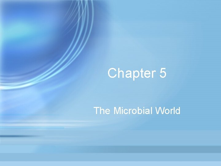 Chapter 5 The Microbial World 