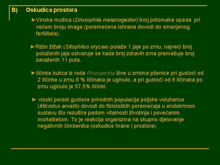 B) Oskudica prostora ►Vinska mušica (Drosophila melanogaster) broj potomaka opada pri većem broju imaga