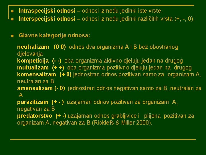 n Intraspecijski odnosi – odnosi između jedinki iste vrste. Interspecijski odnosi – odnosi između