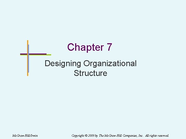 Chapter 7 Designing Organizational Structure Mc. Graw-Hill/Irwin Copyright © 2009 by The Mc. Graw-Hill