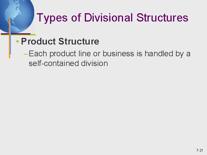 Types of Divisional Structures • Product Structure – Each product line or business is