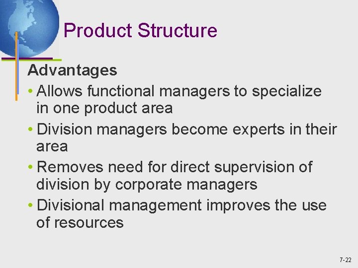 Product Structure Advantages • Allows functional managers to specialize in one product area •