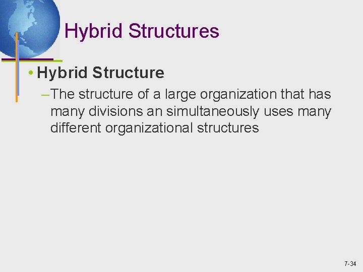 Hybrid Structures • Hybrid Structure – The structure of a large organization that has