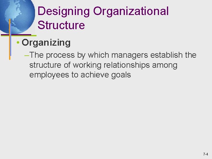 Designing Organizational Structure • Organizing – The process by which managers establish the structure