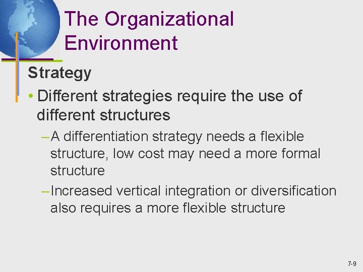 The Organizational Environment Strategy • Different strategies require the use of different structures –