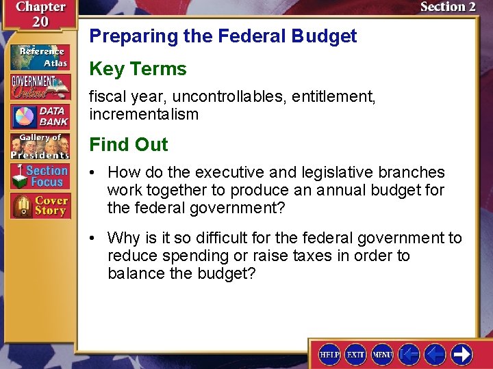 Preparing the Federal Budget Key Terms fiscal year, uncontrollables, entitlement, incrementalism Find Out •