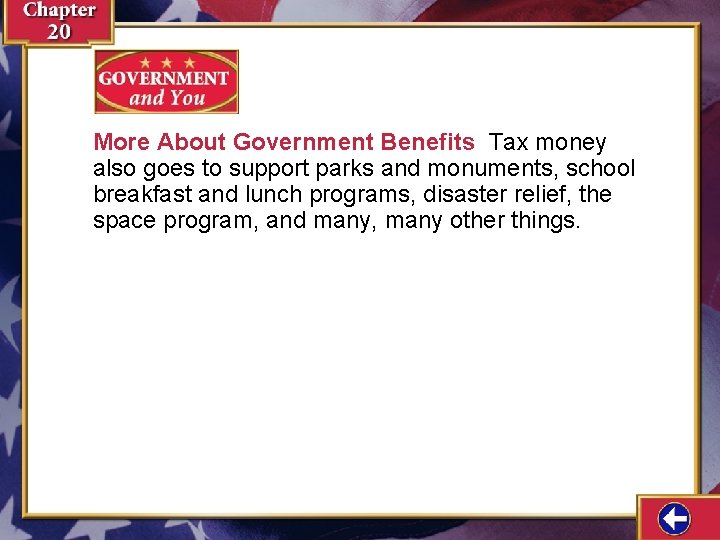 More About Government Benefits Tax money also goes to support parks and monuments, school
