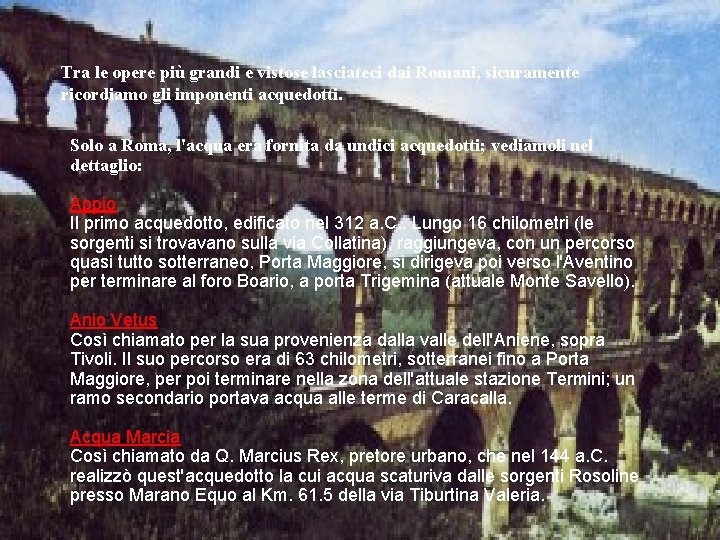 Tra le opere più grandi e vistose lasciateci dai Romani, sicuramente ricordiamo gli imponenti