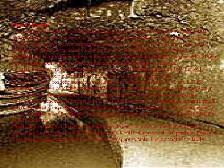Cloaca Massima Il più grande dei collettori romani ancora funzionante, la Cloaca Maxima ebbe