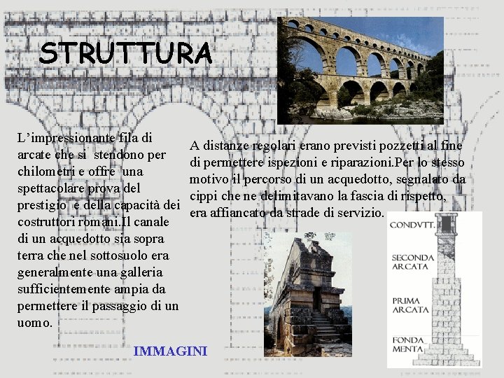 STRUTTURA L’impressionante fila di arcate che si stendono per chilometri e offre una spettacolare