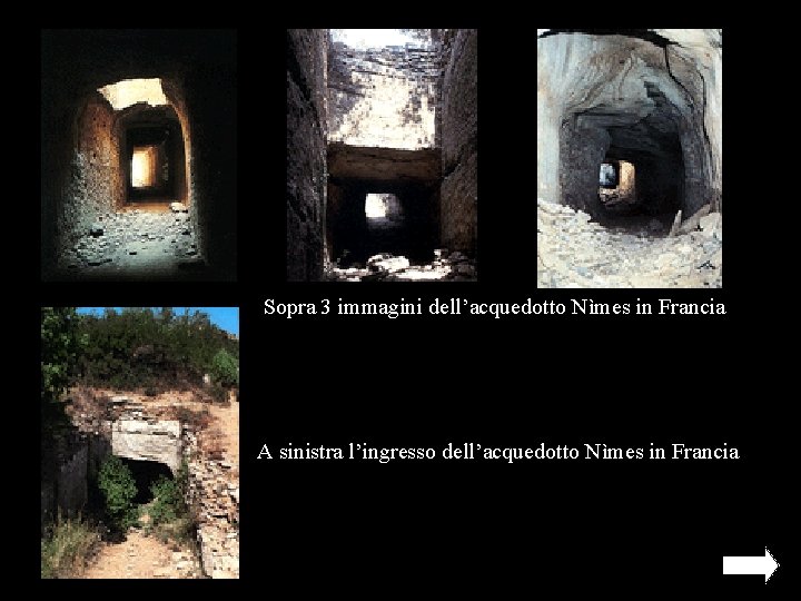 Sopra 3 immagini dell’acquedotto Nìmes in Francia A sinistra l’ingresso dell’acquedotto Nìmes in Francia