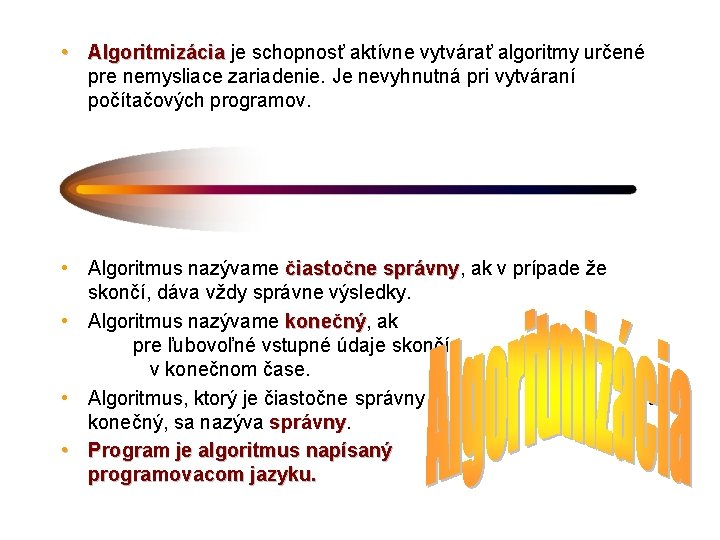  • Algoritmizácia je schopnosť aktívne vytvárať algoritmy určené pre nemysliace zariadenie. Je nevyhnutná
