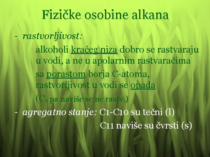 Fizičke osobine alkana - rastvorljivost: alkoholi kraćeg niza dobro se rastvaraju u vodi, a