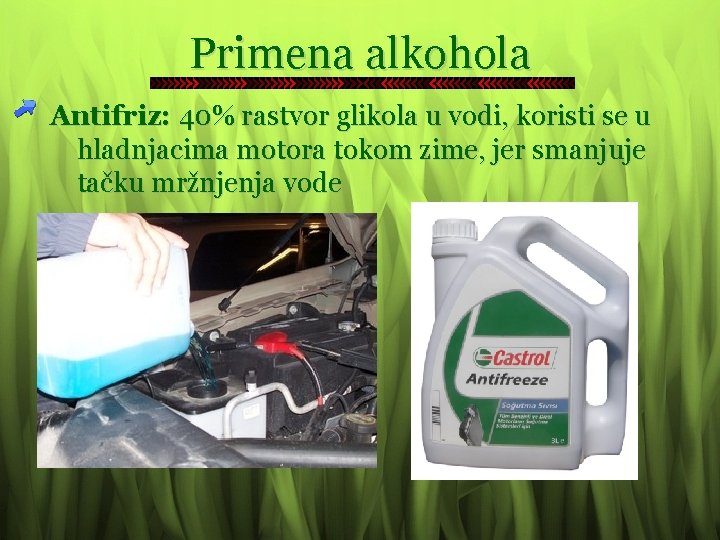Primena alkohola Antifriz: 40% rastvor glikola u vodi, koristi se u hladnjacima motora tokom