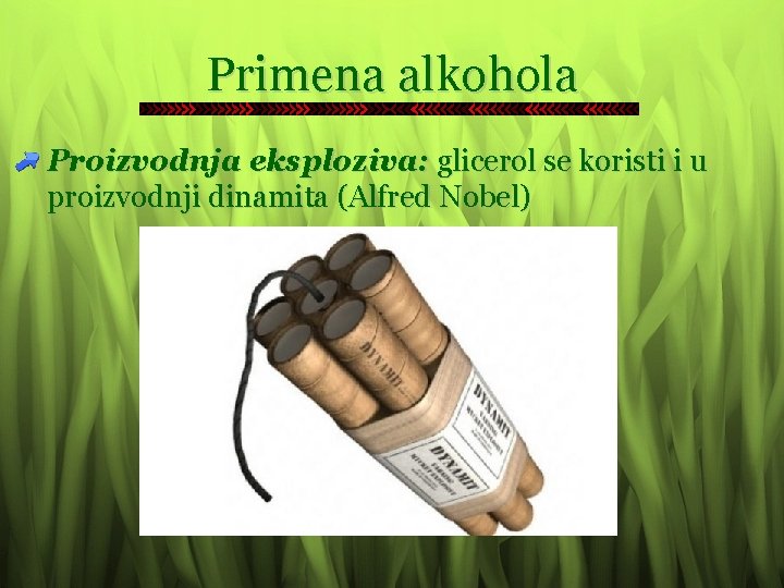 Primena alkohola Proizvodnja eksploziva: glicerol se koristi i u proizvodnji dinamita (Alfred Nobel) 