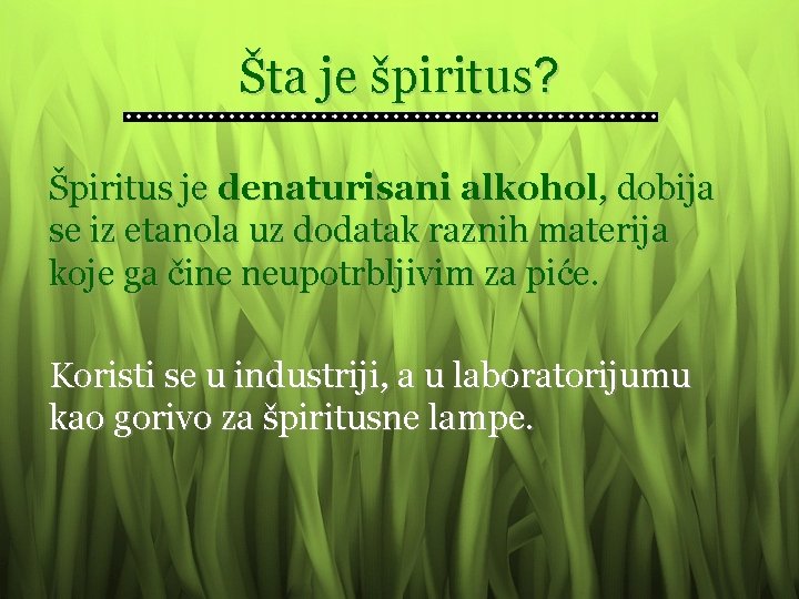 Šta je špiritus? Špiritus je denaturisani alkohol, dobija se iz etanola uz dodatak raznih