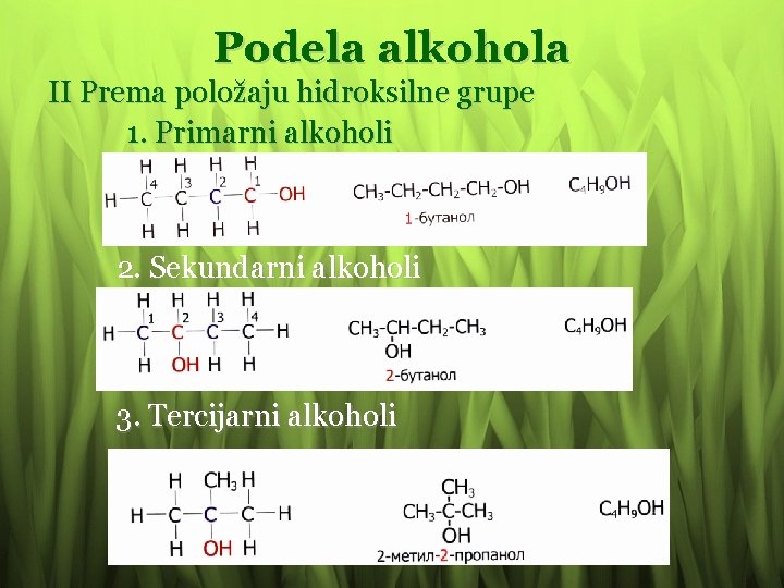 Podela alkohola II Prema položaju hidroksilne grupe 1. Primarni alkoholi 2. Sekundarni alkoholi 3.