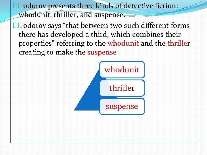 �Todorov presents three kinds of detective fiction: whodunit, thriller, and suspense. �Todorov says “that