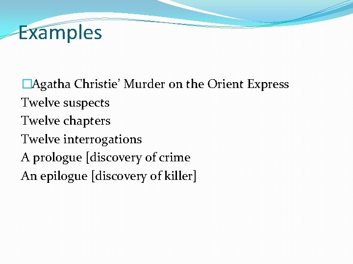 Examples �Agatha Christie’ Murder on the Orient Express Twelve suspects Twelve chapters Twelve interrogations