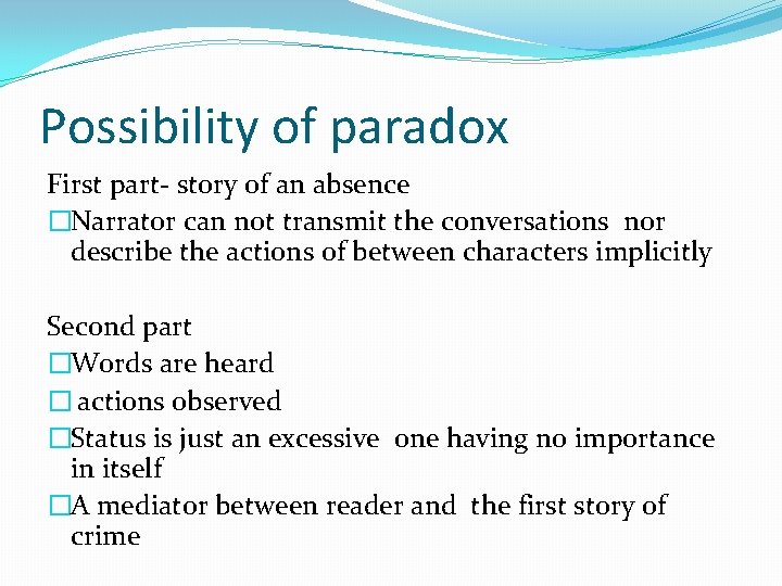 Possibility of paradox First part- story of an absence �Narrator can not transmit the