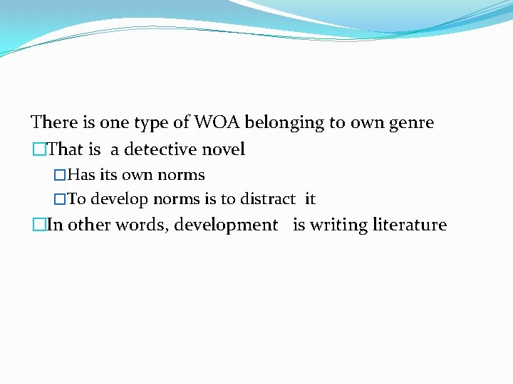 There is one type of WOA belonging to own genre �That is a detective