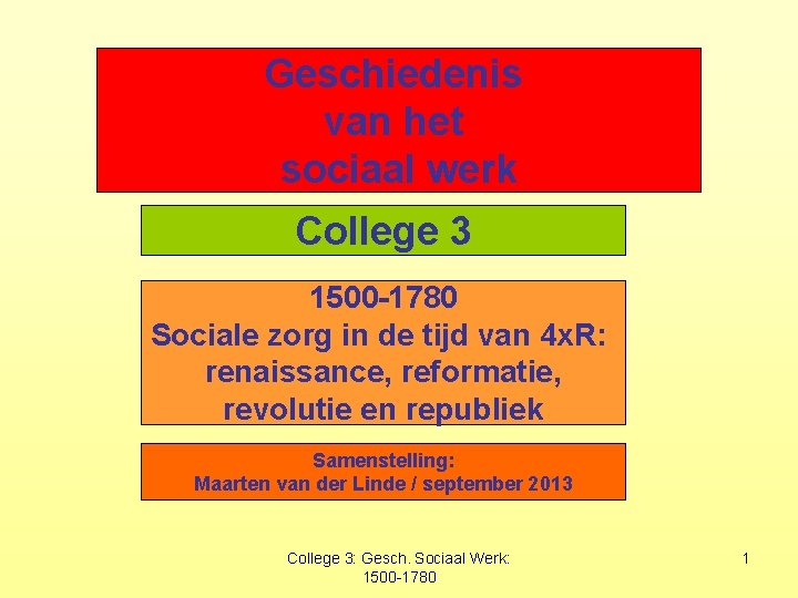 Geschiedenis van het sociaal werk College 3 1500 -1780 Sociale zorg in de tijd