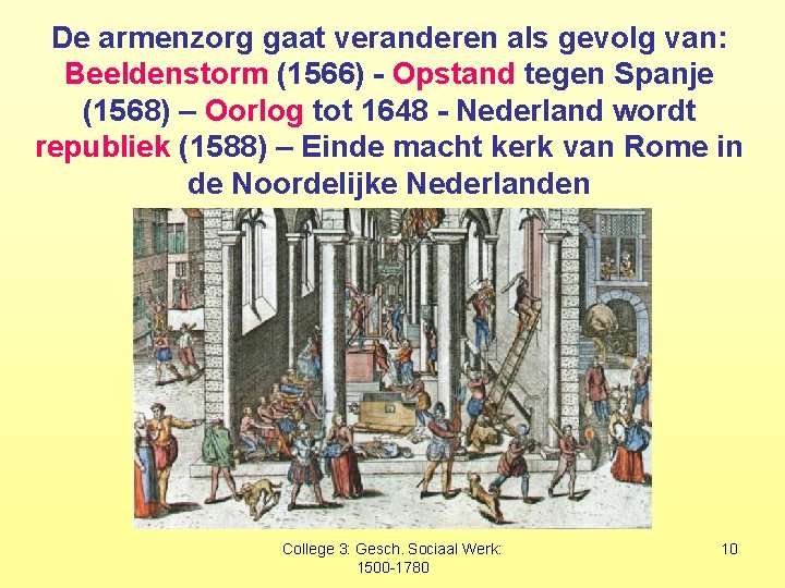 De armenzorg gaat veranderen als gevolg van: Beeldenstorm (1566) - Opstand tegen Spanje (1568)