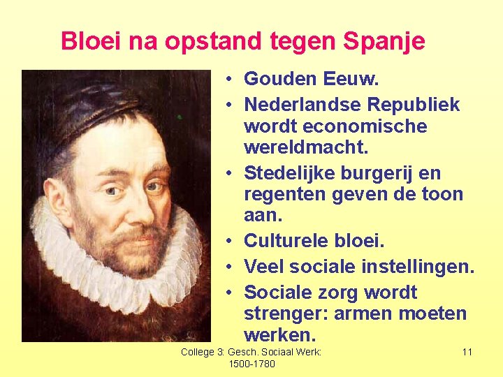 Bloei na opstand tegen Spanje • Gouden Eeuw. • Nederlandse Republiek wordt economische wereldmacht.