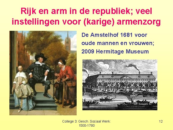 Rijk en arm in de republiek; veel instellingen voor (karige) armenzorg De Amstelhof 1681