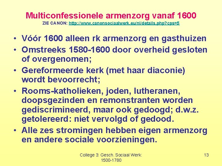 Multiconfessionele armenzorg vanaf 1600 ZIE CANON: http: //www. canonsociaalwerk. eu/nl/details. php? cps=5 • Vóór