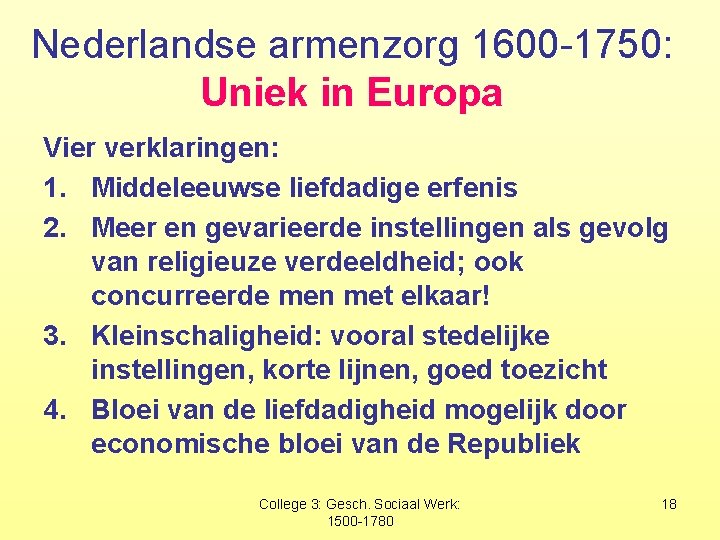 Nederlandse armenzorg 1600 -1750: Uniek in Europa Vier verklaringen: 1. Middeleeuwse liefdadige erfenis 2.
