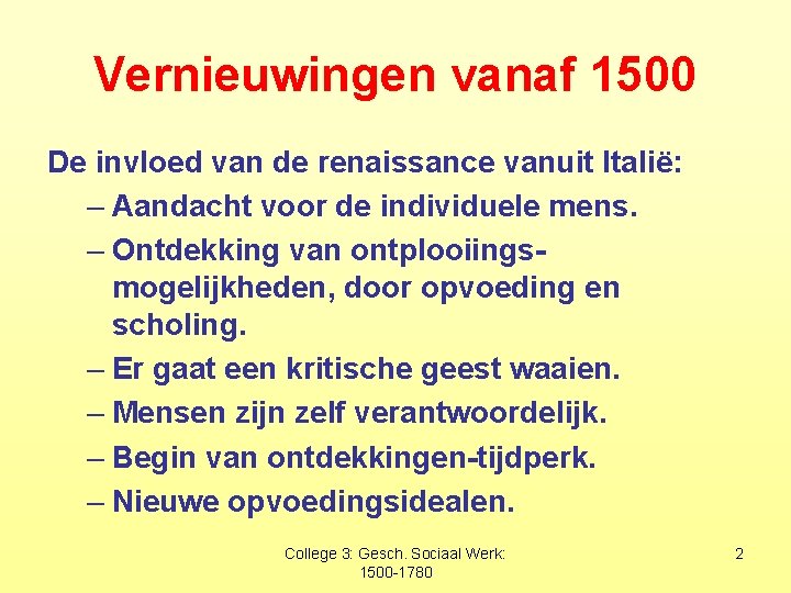 Vernieuwingen vanaf 1500 De invloed van de renaissance vanuit Italië: – Aandacht voor de