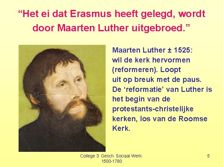 “Het ei dat Erasmus heeft gelegd, wordt door Maarten Luther uitgebroed. ” Maarten Luther