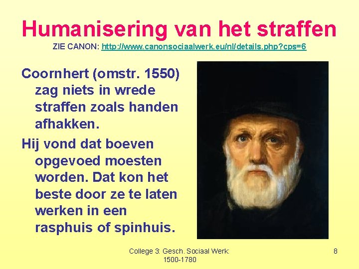 Humanisering van het straffen ZIE CANON: http: //www. canonsociaalwerk. eu/nl/details. php? cps=6 Coornhert (omstr.